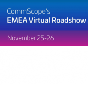 CommScope 2020 EMEA Virtual Roadshow! (2 x 3 hours on 25th and 26th November 2020)